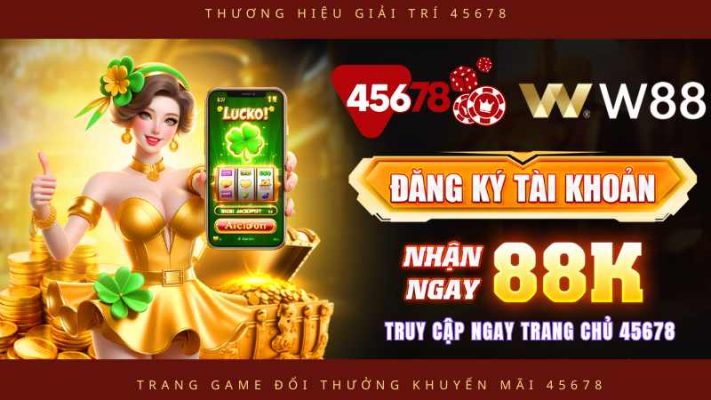 Đăng kí tài khoản nhận thưởng tịa W88 và 45678